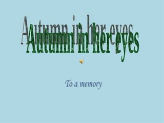 Autumn in her eyes To a memory 
