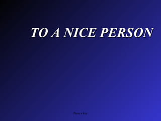 TO A NICE PERSON 