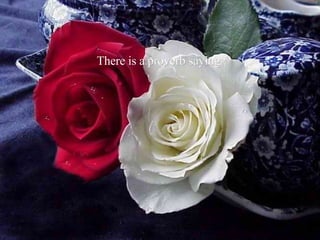 There is a proverb saying : 