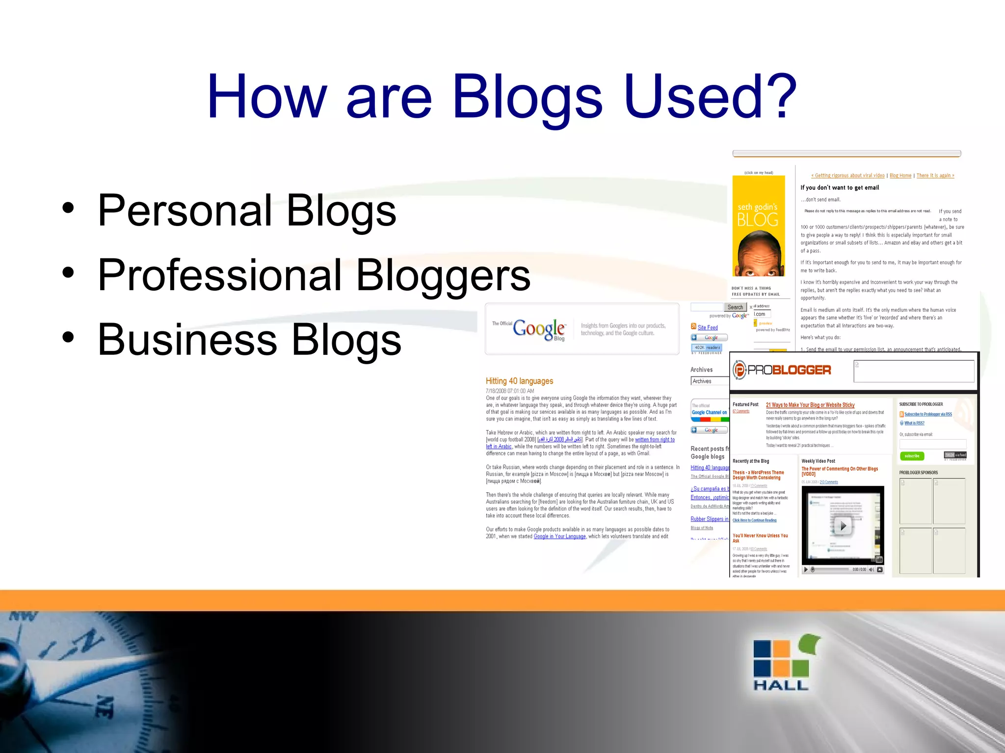How are Blogs Used?
• Personal Blogs
• Professional Bloggers
• Business Blogs
 
