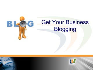 Get Your Business
Blogging
 