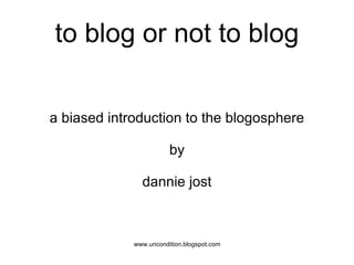 to blog or not to blog a biased introduction to the blogosphere by dannie jost 