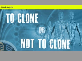 Human Cloning: To Clone Or Not To Clone