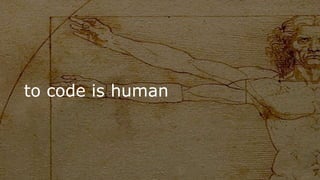 to code is human
 