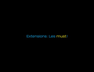 Extensions : Les must !
 