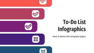 To-Do List
Infographics
Here is where this template begins
 