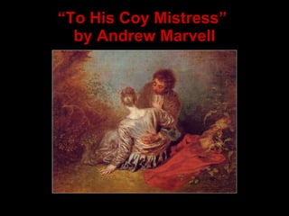“ To His Coy Mistress”  by Andrew Marvell 