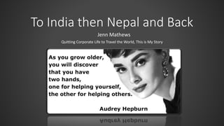 To India then Nepal and Back
Jenn Mathews
Quitting Corporate Life to Travel the World, This is My Story
 