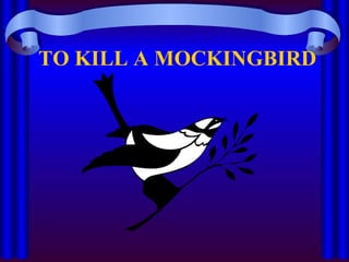 TO KILL A MOCKINGBIRD 