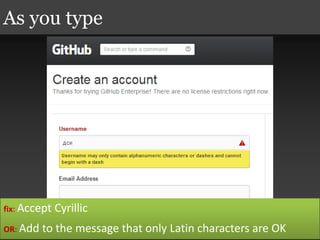 As you type
fix: Accept Cyrillic
OR: Add to the message that only Latin characters are OK
 