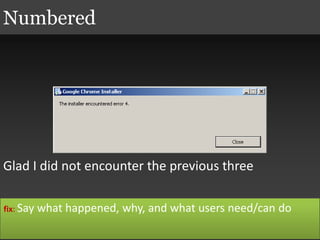 Glad I did not encounter the previous three
Numbered
fix: Say what happened, why, and what users need/can do
 