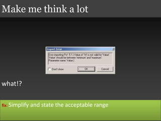 what!?
Make me think a lot
fix: Simplify and state the acceptable range
 