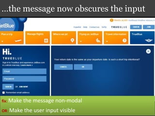 …the message now obscures the input
fix: Make the message non-modal
OR: Make the user input visible
 