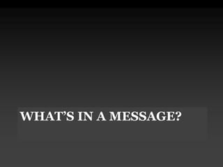 WHAT’S IN A MESSAGE?
 