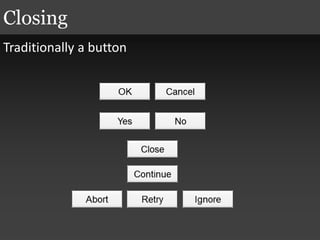 Traditionally a button
Closing
 