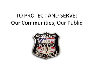 TO PROTECT AND SERVE: Our Communities, Our Public 