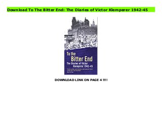 DOWNLOAD LINK ON PAGE 4 !!!!
Download To The Bitter End: The Diaries of Victor Klemperer 1942-45
Read PDF To The Bitter End: The Diaries of Victor Klemperer 1942-45 Online, Read PDF To The Bitter End: The Diaries of Victor Klemperer 1942-45, Full PDF To The Bitter End: The Diaries of Victor Klemperer 1942-45, All Ebook To The Bitter End: The Diaries of Victor Klemperer 1942-45, PDF and EPUB To The Bitter End: The Diaries of Victor Klemperer 1942-45, PDF ePub Mobi To The Bitter End: The Diaries of Victor Klemperer 1942-45, Downloading PDF To The Bitter End: The Diaries of Victor Klemperer 1942-45, Book PDF To The Bitter End: The Diaries of Victor Klemperer 1942-45, Read online To The Bitter End: The Diaries of Victor Klemperer 1942-45, To The Bitter End: The Diaries of Victor Klemperer 1942-45 pdf, pdf To The Bitter End: The Diaries of Victor Klemperer 1942-45, epub To The Bitter End: The Diaries of Victor Klemperer 1942-45, the book To The Bitter End: The Diaries of Victor Klemperer 1942-45, ebook To The Bitter End: The Diaries of Victor Klemperer 1942-45, To The Bitter End: The Diaries of Victor Klemperer 1942-45 E-Books, Online To The Bitter End: The Diaries of Victor Klemperer 1942-45 Book, To The Bitter End: The Diaries of Victor Klemperer 1942-45 Online Read Best Book Online To The Bitter End: The Diaries of Victor Klemperer 1942-45, Read Online To The Bitter End: The Diaries of Victor Klemperer 1942-45 Book, Download Online To The Bitter End: The Diaries of Victor Klemperer 1942-45 E-Books, Download To The Bitter End: The Diaries of Victor Klemperer 1942-45 Online, Download Best Book To The Bitter End: The Diaries of Victor Klemperer 1942-45 Online, Pdf Books To The Bitter End: The Diaries of Victor Klemperer 1942-45, Read To The Bitter End: The Diaries of Victor Klemperer 1942-45 Books Online, Read To The Bitter End: The Diaries of Victor Klemperer 1942-45 Full Collection, Download To The Bitter End: The Diaries of Victor Klemperer 1942-45 Book, Read To The Bitter End: The Diaries of Victor Klemperer 1942-45 Ebook, To The Bitter End: The
Diaries of Victor Klemperer 1942-45 PDF Read online, To The Bitter End: The Diaries of Victor Klemperer 1942-45 Ebooks, To The Bitter End: The Diaries of Victor Klemperer 1942-45 pdf Read online, To The Bitter End: The Diaries of Victor Klemperer 1942-45 Best Book, To The Bitter End: The Diaries of Victor Klemperer 1942-45 Popular, To The Bitter End: The Diaries of Victor Klemperer 1942-45 Read, To The Bitter End: The Diaries of Victor Klemperer 1942-45 Full PDF, To The Bitter End: The Diaries of Victor Klemperer 1942-45 PDF Online, To The Bitter End: The Diaries of Victor Klemperer 1942-45 Books Online, To The Bitter End: The Diaries of Victor Klemperer 1942-45 Ebook, To The Bitter End: The Diaries of Victor Klemperer 1942-45 Book, To The Bitter End: The Diaries of Victor Klemperer 1942-45 Full Popular PDF, PDF To The Bitter End: The Diaries of Victor Klemperer 1942-45 Read Book PDF To The Bitter End: The Diaries of Victor Klemperer 1942-45, Download online PDF To The Bitter End: The Diaries of Victor Klemperer 1942-45, PDF To The Bitter End: The Diaries of Victor Klemperer 1942-45 Popular, PDF To The Bitter End: The Diaries of Victor Klemperer 1942-45 Ebook, Best Book To The Bitter End: The Diaries of Victor Klemperer 1942-45, PDF To The Bitter End: The Diaries of Victor Klemperer 1942-45 Collection, PDF To The Bitter End: The Diaries of Victor Klemperer 1942-45 Full Online, full book To The Bitter End: The Diaries of Victor Klemperer 1942-45, online pdf To The Bitter End: The Diaries of Victor Klemperer 1942-45, PDF To The Bitter End: The Diaries of Victor Klemperer 1942-45 Online, To The Bitter End: The Diaries of Victor Klemperer 1942-45 Online, Read Best Book Online To The Bitter End: The Diaries of Victor Klemperer 1942-45, Read To The Bitter End: The Diaries of Victor Klemperer 1942-45 PDF files
 