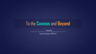 To the Cosmos and Beyond
Adrian Brink
Decentralize Singapore, 2018-04-05
 