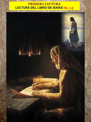 5
PRIMERA LECTURA
LECTURA DEL LIBRO DE ISAÍAS 62, 1,5
 