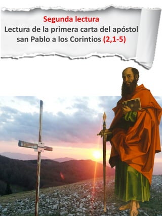 Segunda lectura
Lectura de la primera carta del apóstol
san Pablo a los Corintios (2,1-5)
 