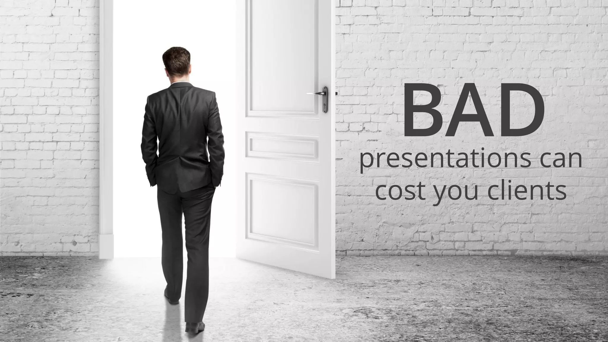 presentations can
cost you clients
BAD
 