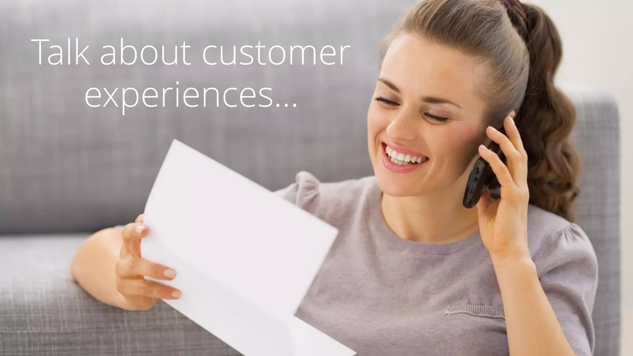 Talk about customer
experiences…
 