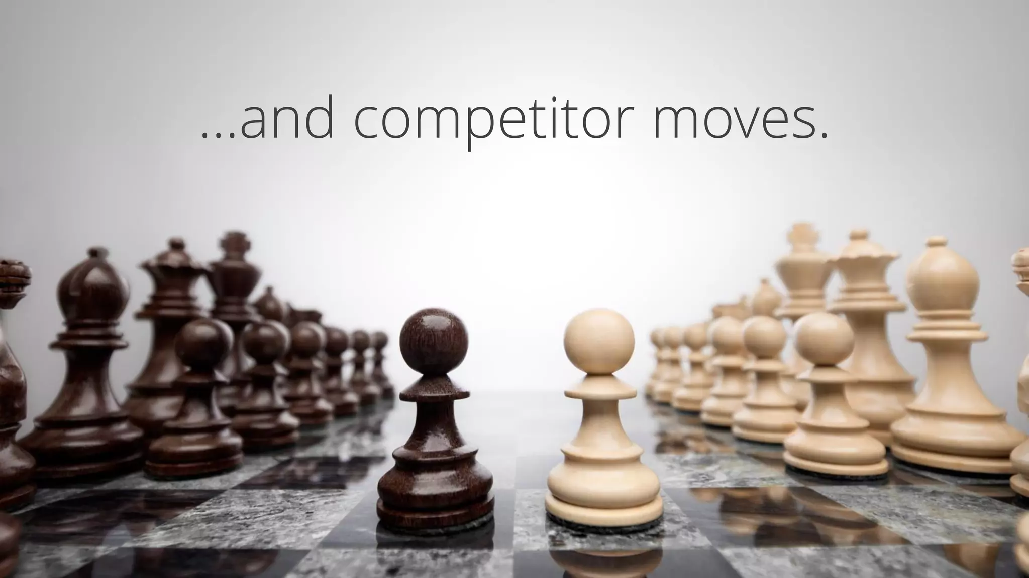 …and competitor moves.
 