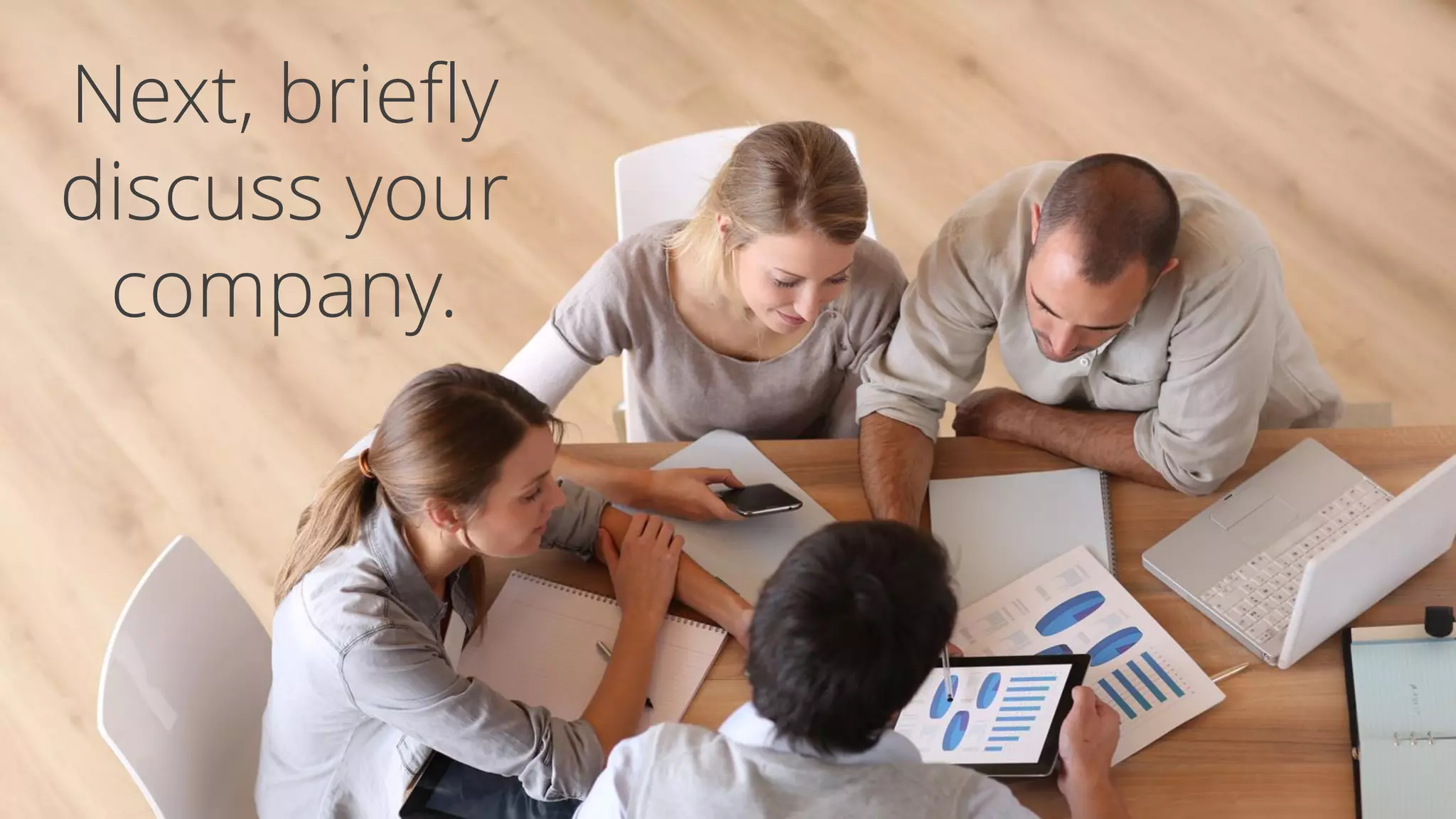 Next, briefly
discuss your
company.
 