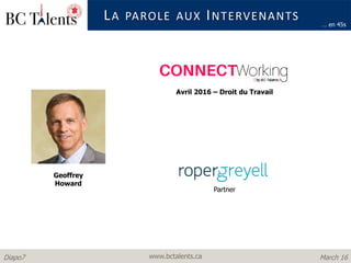 www.bctalents.caDiapo7 March 16
LA PAROLE AUX INTERVENANTS
Geoffrey
Howard
… en 45s
Avril 2016 – Droit du Travail
Partner
 