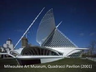 Milwaukee Art Museum, Quadracci Pavilion (2001)
 