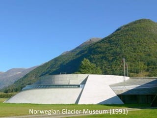 Norwegian Glacier Museum (1991)
 