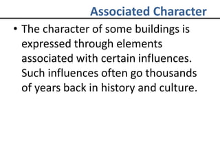 Associated Character
• The character of some buildings is
expressed through elements
associated with certain influences.
Such influences often go thousands
of years back in history and culture.
 
