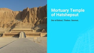Mortuary Temple
of Hatshepsut
Der-el Bahari, Thebes. Senmut.
 