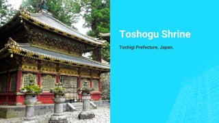 Toshogu Shrine
Tochigi Prefecture, Japan.
 