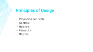 ▪ Proportion and Scale
▪ Contrast
▪ Balance
▪ Hierarchy
▪ Rhythm
Principles of Design
 