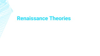 Renaissance Theories
 