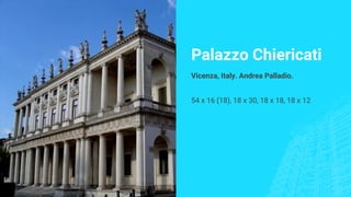 Palazzo Chiericati
Vicenza, Italy. Andrea Palladio.
54 x 16 (18), 18 x 30, 18 x 18, 18 x 12
 