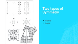Two types of
Symmetry
▪ Bilateral
▪ Radial
 