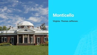 Monticello
Virginia. Thomas Jefferson.
 