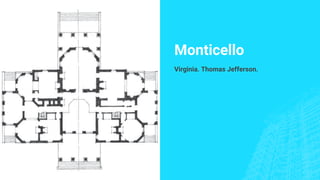 Monticello
Virginia. Thomas Jefferson.
 