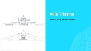 Villa Trissino
Vicenza, Italy. Andrea Palladio.
 