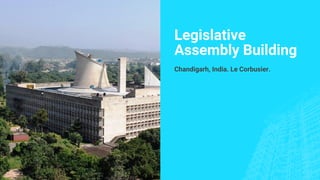 Legislative
Assembly Building
Chandigarh, India. Le Corbusier.
 