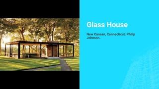 Glass House
New Canaan, Connecticut. Philip
Johnson.
 