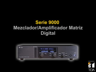 Serie 9000  Mezclador/Amplificador Matriz Digital 