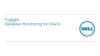 Foglight
Database Monitoring for Oracle
 