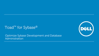Toad™ for Sybase®
Optimize Sybase Development and Database
Administration

 