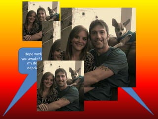 Hope work is going good. Are
you awake? I feel like a zombie at
my desk...maybe cause Im
deprived from something.
I am doing great! Maybe
a little sluggish, but life is
good!, no life is great!
You see I there is this
amazing girl that came
into my life and every
time we talk, chat or
converse it feels like the
world become a better
place to be. The struggles
of life just seem easier
because I know her. ...
Lol three guesses on who
she is? ;-)
 