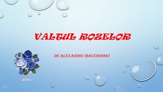 VALTUL ROZELOR
DE ALEXANDRU MACEDONSKI

 