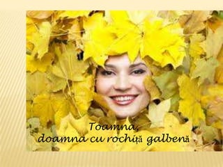 Toamna,
doamna cu rochiţă galbenă
 