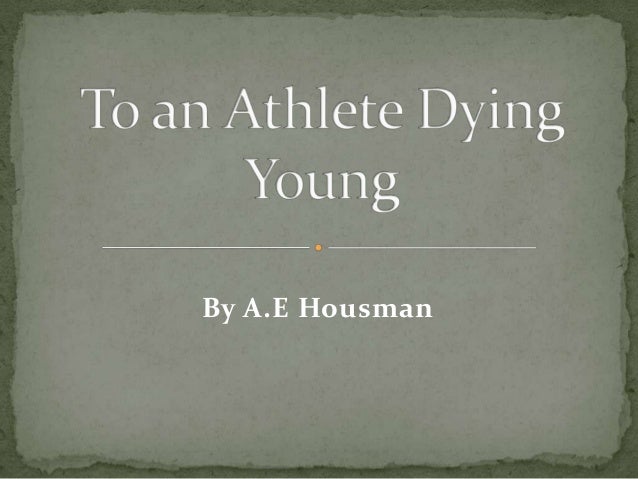 To an Athlete Dying Young Essay